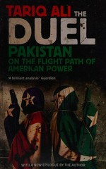 The duel : Pakistan on the flight path of American power / Tariq Ali.