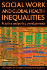 Social work and global health inequalities : practice and policy developments / edited by Paul Bywaters, Eileen McLeod and Lindsey Napier.