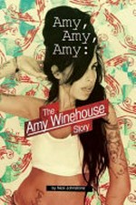 Amy, Amy, Amy : the Amy Winehouse story / Nick Johnstone.