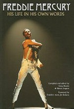 Freddie Mercury : his life in his own words / compiled and edited by Greg Brooks and Simon Lupton ; foreword by Freddie's mum, Jer Bulsara.