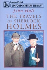 The Travels Of Sherlock Holmes : [mystery] / John Hall.