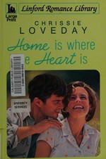 Home is where the heart is / Chrissie Loveday.