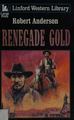 Renegade Gold : [western] / Robert Anderson.