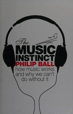 The music instinct : how music works and why we can't do without it / Philip Ball.