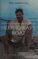 Hemingway's boat : everything he loved in life, and lost, 1934-1961 / Paul Hendrickson.