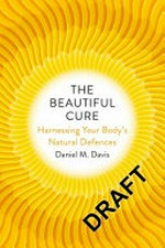 The beautiful cure : harnessing your body's natural defences / Daniel M. Davis.