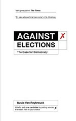 Against elections : the case for democracy / David Van Reybrouck ; translated by Liz Waters.