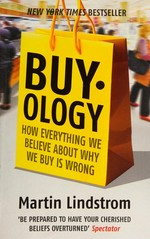 Buyology : how everything we believe about why we buy is wrong / Martin Lindström.