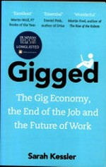 Gigged : the gig economy, the end of the job and the future of work / Sarah Kessler.
