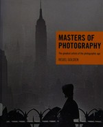 Masters of photography : the greatest artist of the photographic age / Reuel Golden.