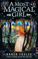 A most magical girl / Karen Foxlee ; [illustrated by Elly MacKay].