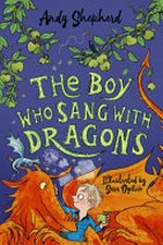 The boy who sang with dragons / Andy Shepherd ; illustrated by Sara Ogilvie.