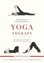 Principles and themes in yoga therapy : an introduction to integrative mind/body yoga therapeutics / James Foulkes ; foreword by Mikhail Kogan, MD ; images by Simon Barkworth ; editorial assistance by Mary Maruca.