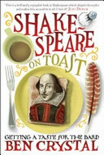 Shakespeare on toast : getting a taste for the Bard / Ben Crystal.