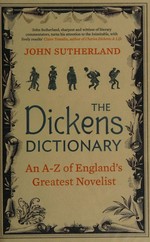 The Dickens dictionary : an A-Z of England's greatest novelist / John Sutherland.