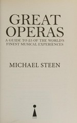 Great operas : a guide to 25 of the world's finest musical experiences / Michael Steen.