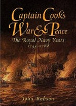 Captain Cook's war and peace : the Royal Navy Years 1755-1768 / John Robson.