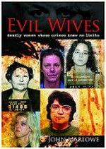 Evil wives : deadly women whose crimes knew no limits / John Marlowe.