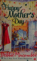 Happy Mother's Day : ready for love / Debbie Macomber.