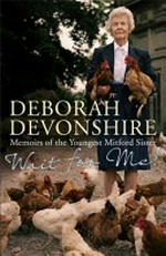 Wait for me! : the memoirs of the youngest Mitford sister / Deborah Devonshire.
