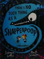 There's no such thing as a Snappenpoop / Jeanne Willis ; [illustrated by] Matt Saunders.