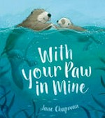 With your paw in mine / Jane Chapman.