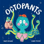 Octopants / Suzy Senior ; [illustrated by] Claire Powell.