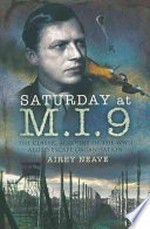 Saturday at M.I.9 : the classic account of the WW2 allied escape organisation / Airey Neave.