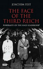 The face of the Third Reich : portraits of the Nazi leadership / Joachim C. Fest ; translated from the German by Michael Bullock.