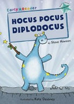 Hocus pocus diplodocus / by Steve Howson ; illustrated by Kate Daubney.