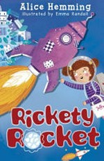 Rickety rocket / by Alice Hemming ; illustrated by Emma Randall.