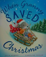 When Granny saved Christmas / Julia Hubery ; illustrated by Caroline Pedler.