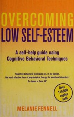 Overcoming low self-esteem : a self-help guide using cognitive behavioral techniques / Melanie Fennell.