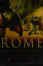 Rome : the autobiography / edited by Jon E. Lewis.
