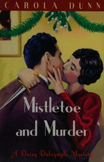 Mistletoe and murder : a Daisy Dalrymple mystery / Carola Dunn.