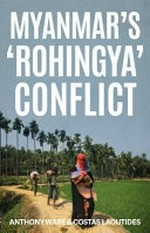 Myanmar's 'Rohingya' conflict / Anthony Ware, Costas Laoutides.