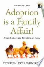 Adoption is a family affair : what relatives and friends must know / Patricia Irwin Johnston.