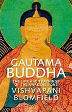 Gautama Buddha : [the life and times of the awakened one] / Vishvapani Blomfield.
