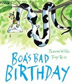 Boa's bad birthday / Jeanne Willis ; [illustrated by] Tony Ross.