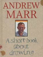 A short book about drawing / Andrew Marr.
