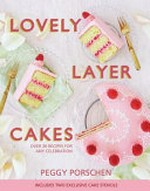 Lovely layer cakes / Peggy Porschen ; photography by Georgia Glynn Smith.