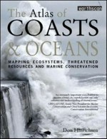 The atlas of coasts & oceans : mapping ecosystems, threatened resources and marine conservation / Don Hinrichsen.