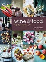 Wine & food : perfect pairings every time / Jane Parkinson ; photography by Toby Scott.