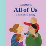 All of us : a book about family / text and illustrations by Alice Melvin.