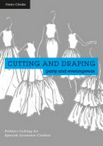 Cutting and draping party and eveningwear : pattern cutting for special occasion clothes / Dawn Cloake.