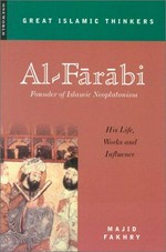 Al-Fārābi : founder of Islamic Neoplatonism : his life, works and influence / Majid Fakhry.