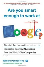 Are you smart enough to work at Google? : fiendish and impossible interview questions from the world's top companies / William Poundstone.