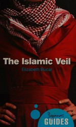 The Islamic veil : a beginner's guide / Elizabeth Bucar.