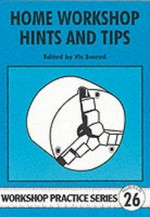 Home workshop hints and tips / edited by Vic Smeed.