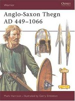 Anglo-Saxon thegn, 449-1066 / text by Mark Harrison ; colour plates by Gerry Embleton.